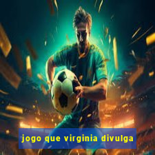 jogo que virginia divulga